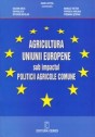 Agricultura UE sub impactul Politicii Agricole Comune 